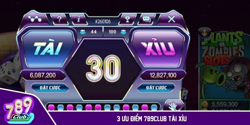 3 ưu điểm 789CLUB Tài Xỉu