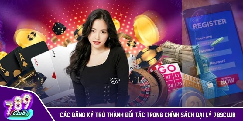 Các đăng ký trở thành đối tác trong chính sách đại lý 789CLUB