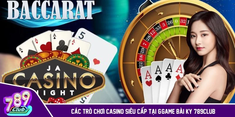 Các trò chơi casino siêu cấp tại game bài KY 789CLUB
