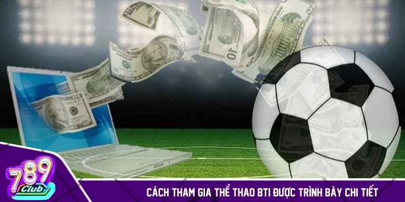 Cách tham gia thể thao BTi được trình bày chi tiết