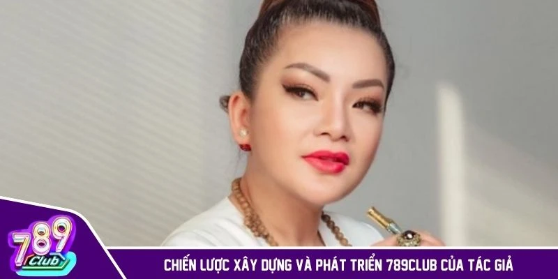 Chiến lược xây dựng 789CLUB của tác giả Lam Hoàng