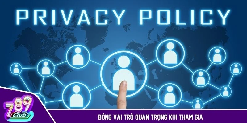 Chính sách bảo mật đóng vai trò quan trọng khi tham gia mạng