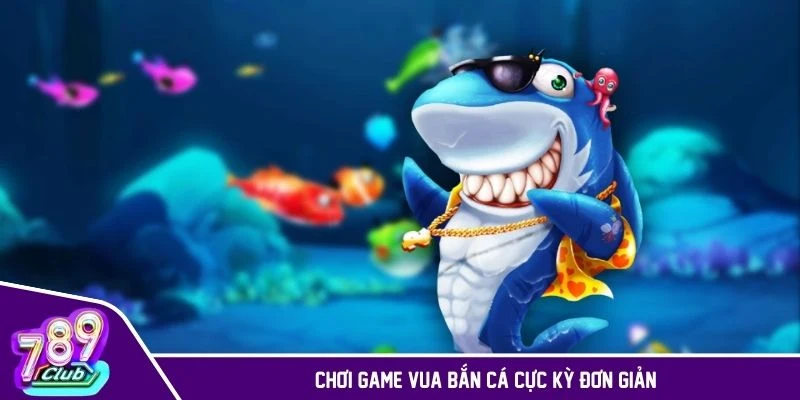 Chơi game vua bắn cá cực kỳ đơn giản
