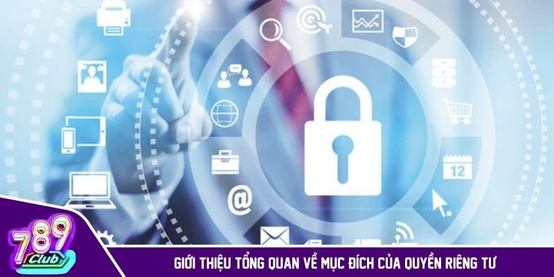Giới thiệu tổng quan về mục đích của quyền riêng tư