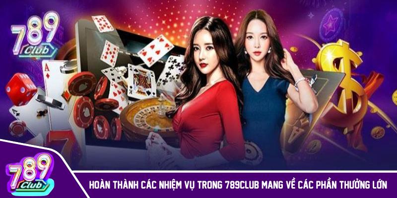Hoàn thành các nhiệm vụ trong 789Club mang về các phần thưởng lớn