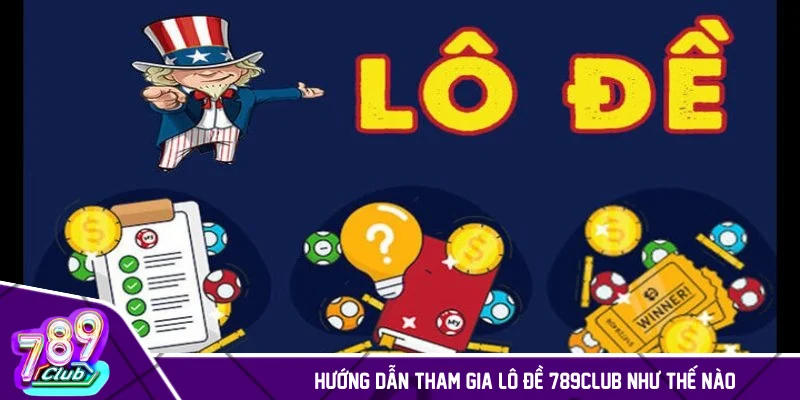 Hướng dẫn tham gia lô đề 789CLUB như thế nào?