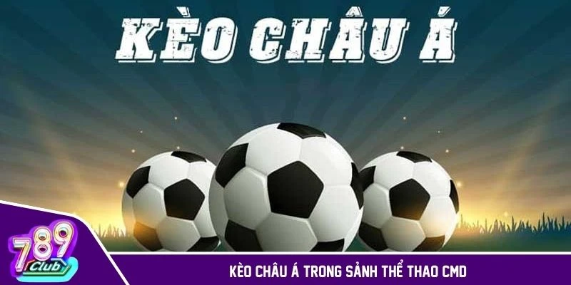 Kèo châu Á trong sảnh thể thao CMD của nhà cái