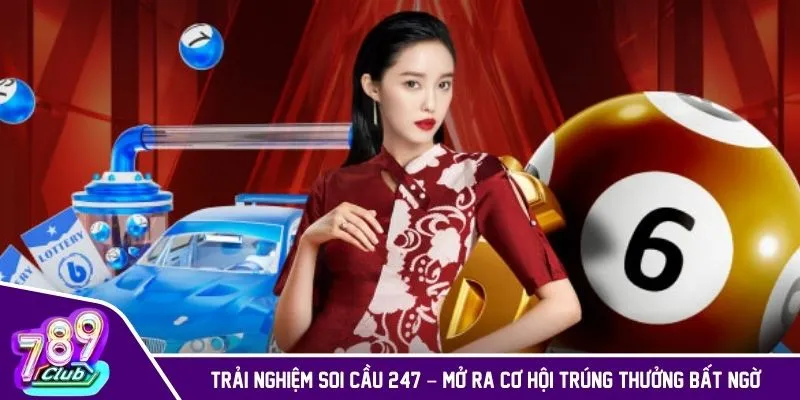 Trải nghiệm Soi Cầu 247 để mở ra cơ hội trúng thưởng bất ngờ