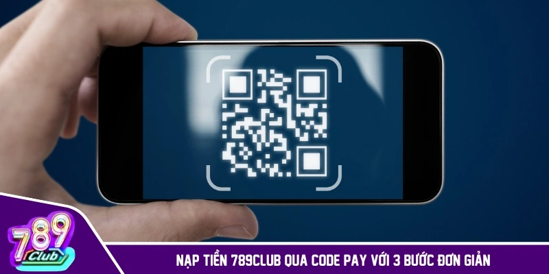 Nạp tiền 789CLUB qua code pay với 3 bước đơn giản