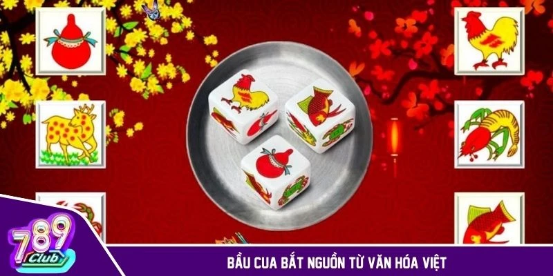Nguồn gốc của bầu cua bắt nguồn từ trong văn hóa Việt