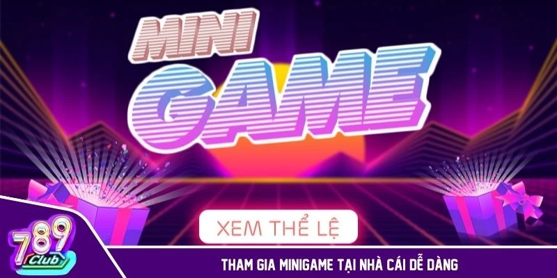 Quy trình tham gia MINIGAME tại nhà cái dễ dàng