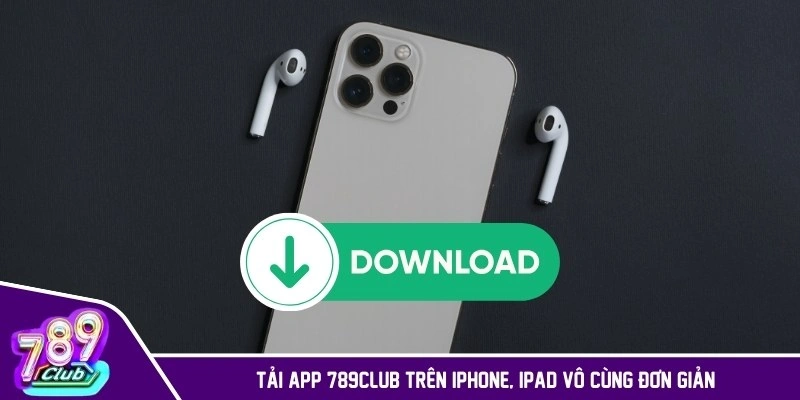 Tải app 789CLUB trên iPhone, iPad vô cùng đơn giản