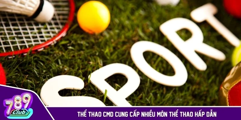 Thể thao CMD cung cấp nhiều môn thể thao hấp dẫn