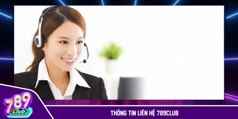 Thông tin liên hệ chi tiết của cổng game 789CLUB