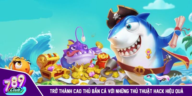 Tìm hiểu tool hack bắn cá để tối ưu hóa cơ hội thắng