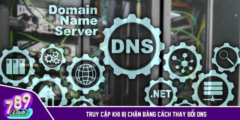 Truy cập khi bị chặn bằng cách thay đổi DNS